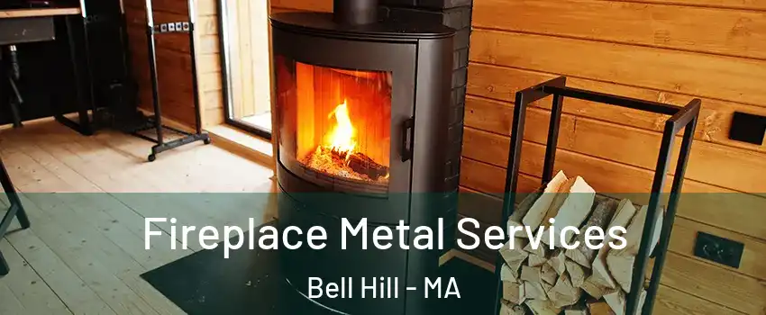 Fireplace Metal Services Bell Hill - MA