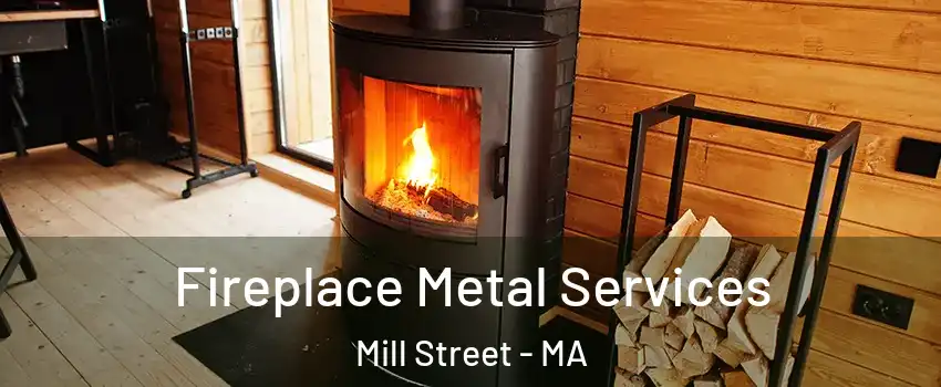 Fireplace Metal Services Mill Street - MA