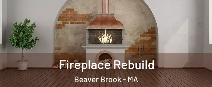 Fireplace Rebuild Beaver Brook - MA