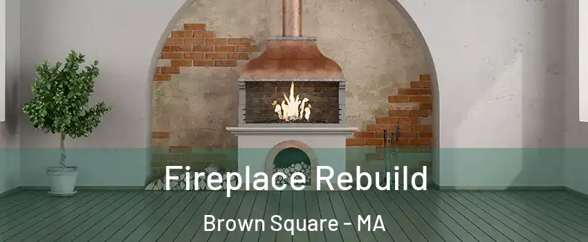 Fireplace Rebuild Brown Square - MA