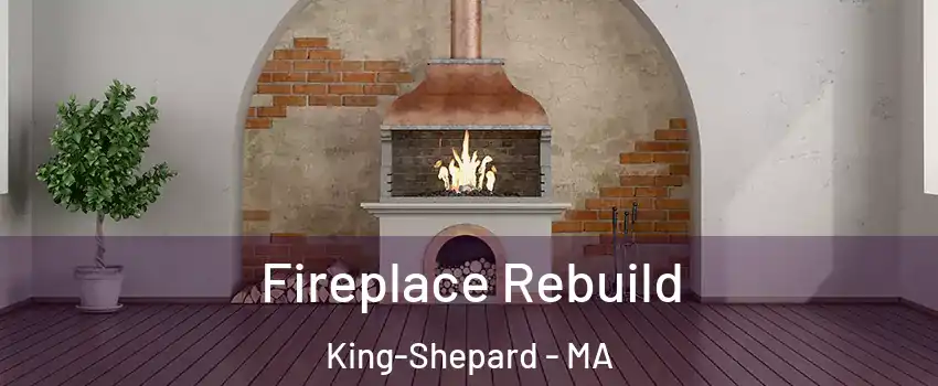 Fireplace Rebuild King-Shepard - MA