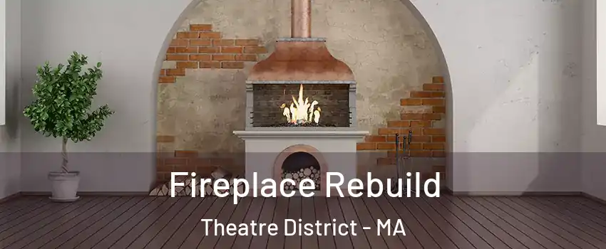 Fireplace Rebuild Theatre District - MA