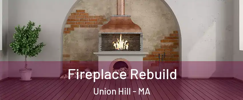 Fireplace Rebuild Union Hill - MA