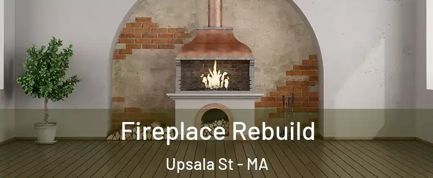 Fireplace Rebuild Upsala St - MA