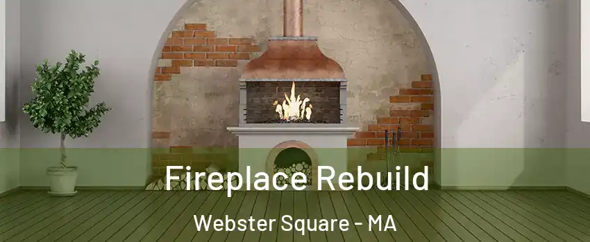 Fireplace Rebuild Webster Square - MA