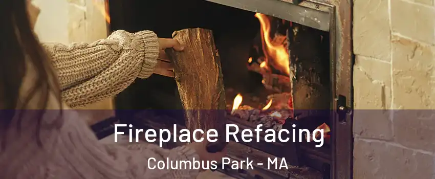 Fireplace Refacing Columbus Park - MA