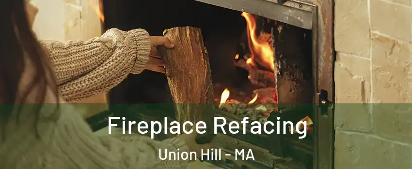 Fireplace Refacing Union Hill - MA