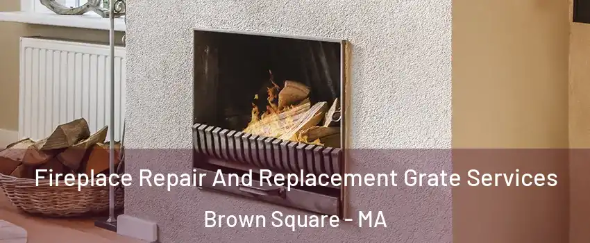 Fireplace Repair And Replacement Grate Services Brown Square - MA