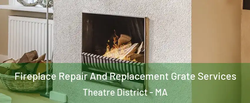 Fireplace Repair And Replacement Grate Services Theatre District - MA