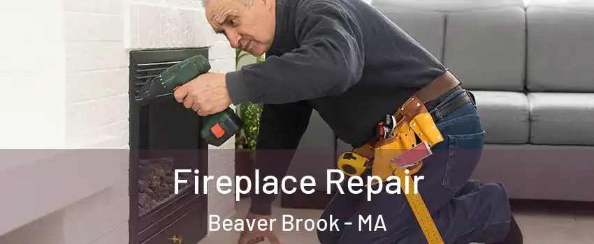 Fireplace Repair Beaver Brook - MA