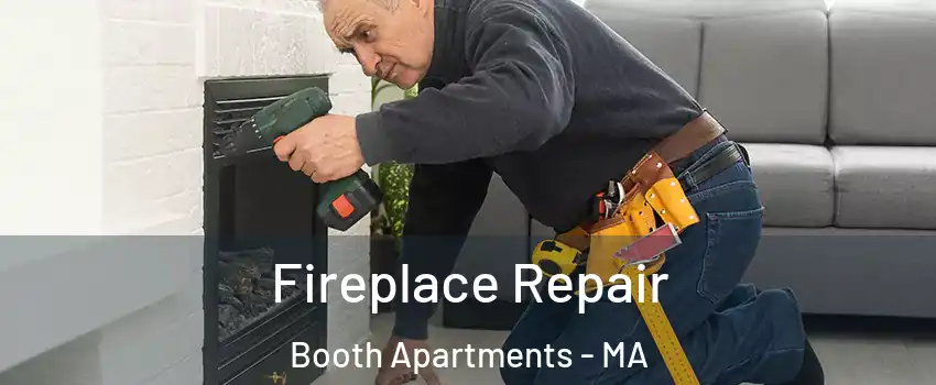 Fireplace Repair Booth Apartments - MA