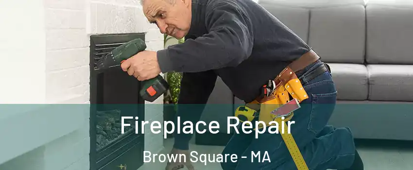 Fireplace Repair Brown Square - MA