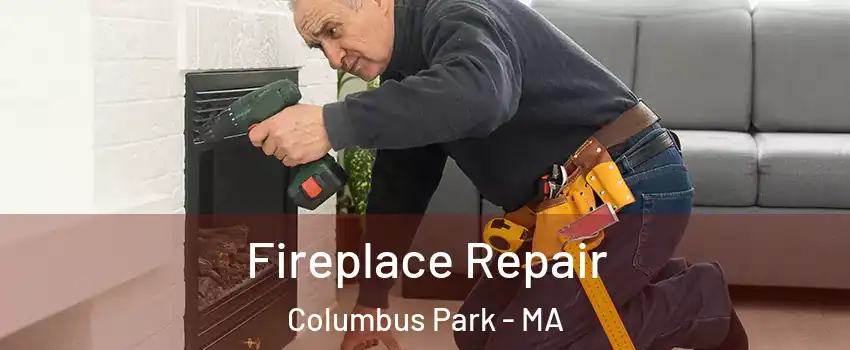 Fireplace Repair Columbus Park - MA