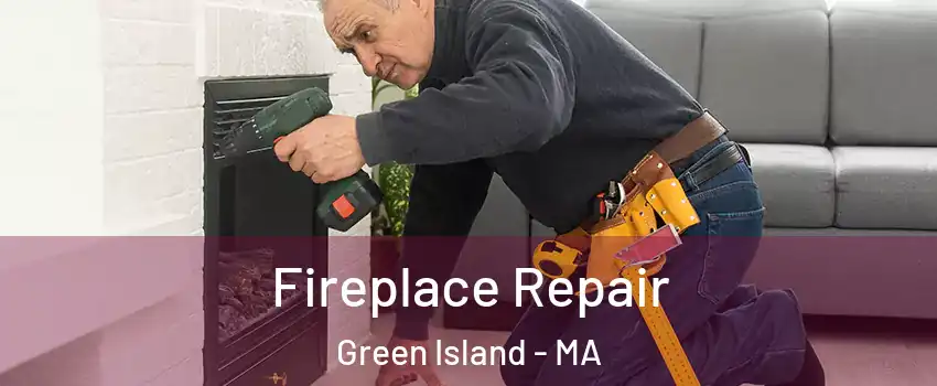 Fireplace Repair Green Island - MA