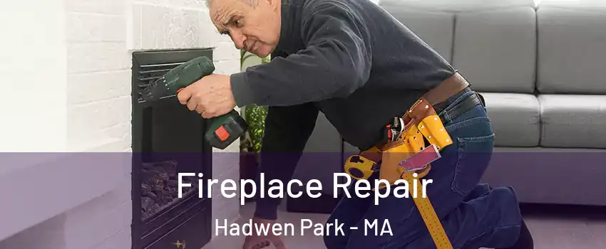 Fireplace Repair Hadwen Park - MA