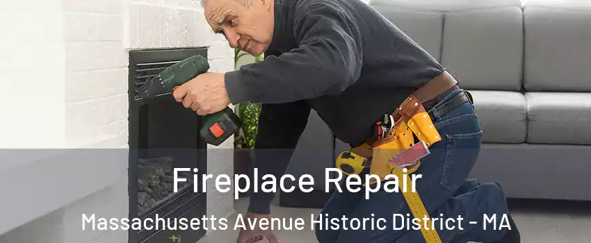 Fireplace Repair Massachusetts Avenue Historic District - MA