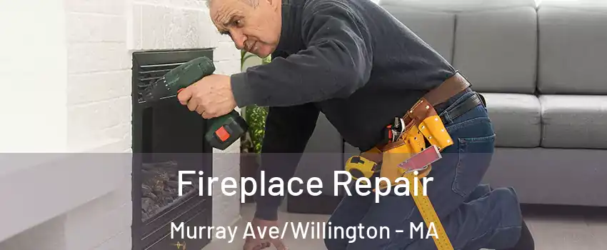 Fireplace Repair Murray Ave/Willington - MA