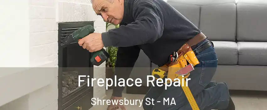 Fireplace Repair Shrewsbury St - MA