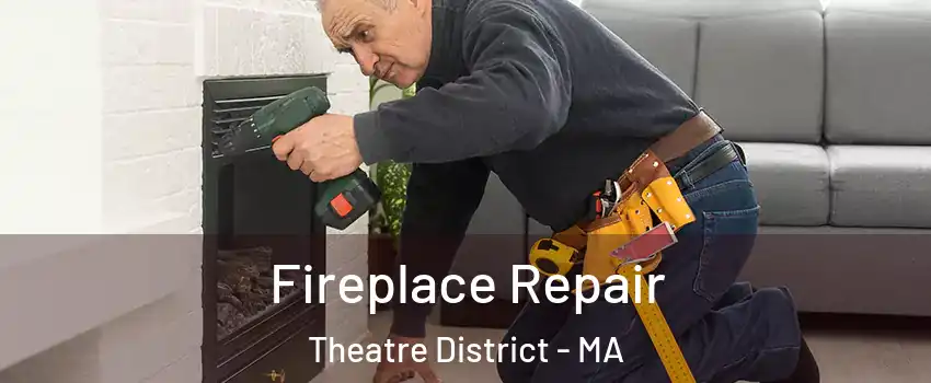 Fireplace Repair Theatre District - MA