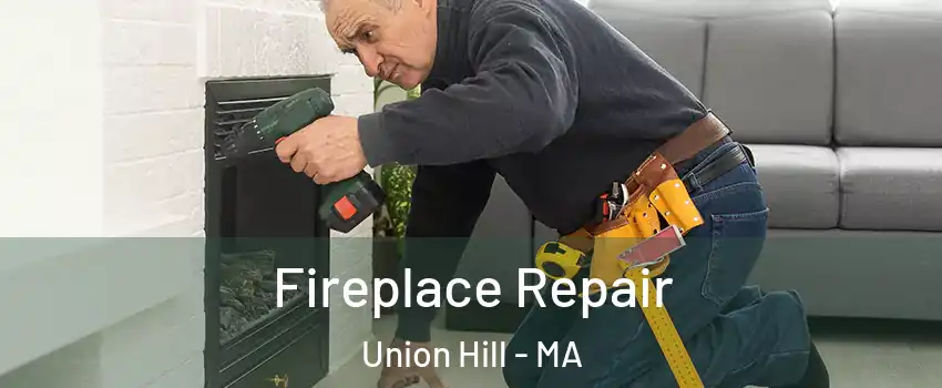 Fireplace Repair Union Hill - MA