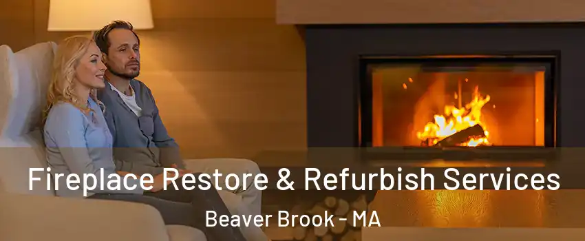 Fireplace Restore & Refurbish Services Beaver Brook - MA