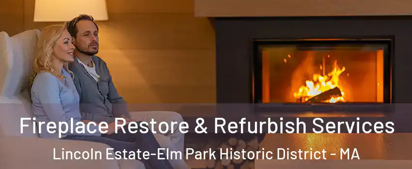 Fireplace Restore & Refurbish Services Lincoln Estate-Elm Park Historic District - MA