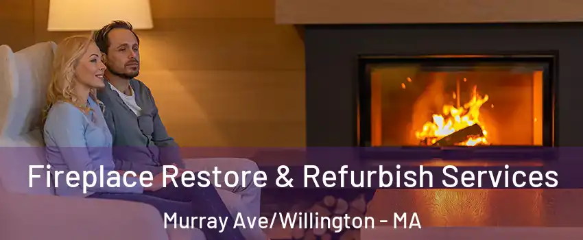 Fireplace Restore & Refurbish Services Murray Ave/Willington - MA