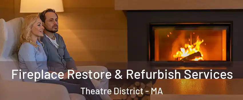 Fireplace Restore & Refurbish Services Theatre District - MA