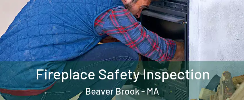 Fireplace Safety Inspection Beaver Brook - MA