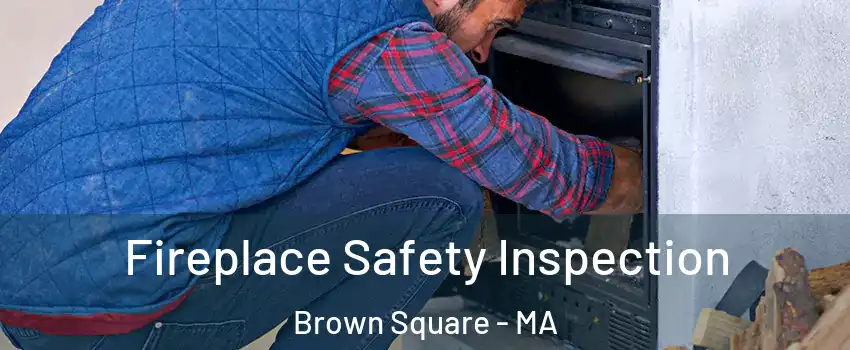 Fireplace Safety Inspection Brown Square - MA