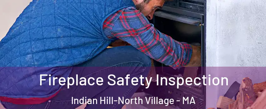 Fireplace Safety Inspection Indian Hill-North Village - MA