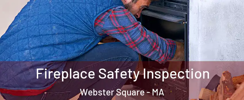 Fireplace Safety Inspection Webster Square - MA