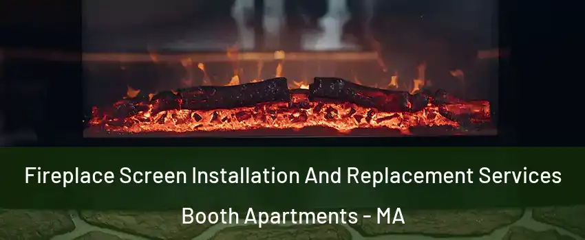 Fireplace Screen Installation And Replacement Services Booth Apartments - MA