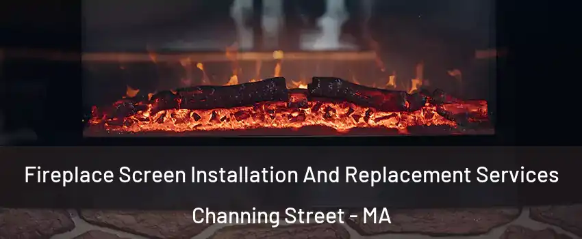 Fireplace Screen Installation And Replacement Services Channing Street - MA