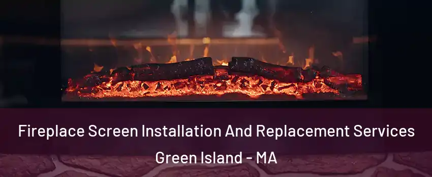 Fireplace Screen Installation And Replacement Services Green Island - MA