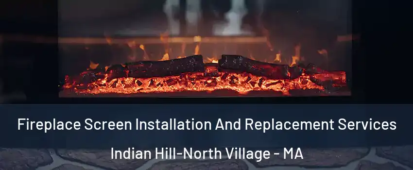 Fireplace Screen Installation And Replacement Services Indian Hill-North Village - MA