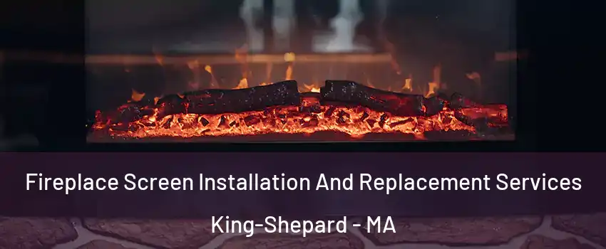 Fireplace Screen Installation And Replacement Services King-Shepard - MA