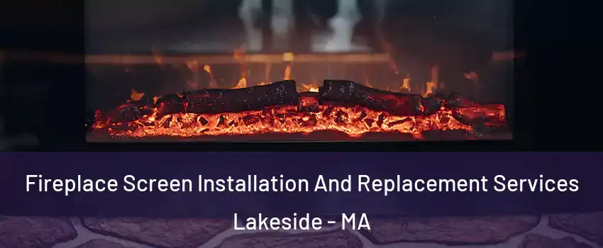 Fireplace Screen Installation And Replacement Services Lakeside - MA