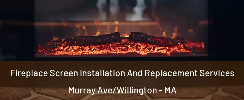 Fireplace Screen Installation And Replacement Services Murray Ave/Willington - MA