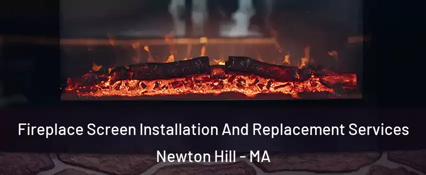 Fireplace Screen Installation And Replacement Services Newton Hill - MA