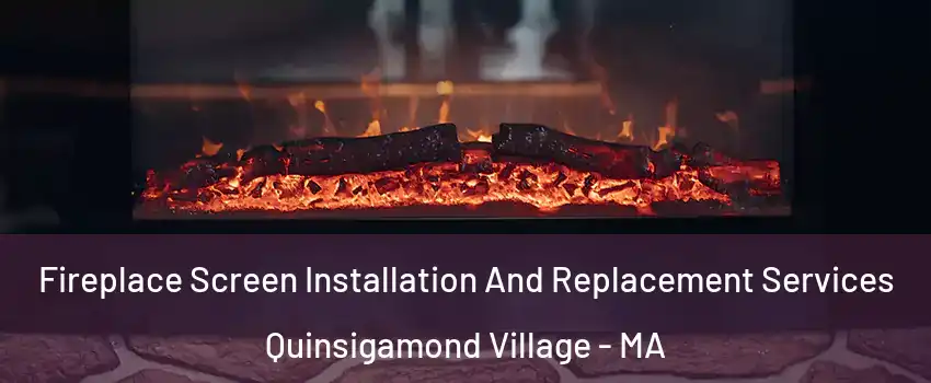 Fireplace Screen Installation And Replacement Services Quinsigamond Village - MA