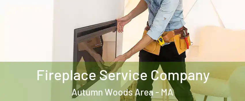 Fireplace Service Company Autumn Woods Area - MA