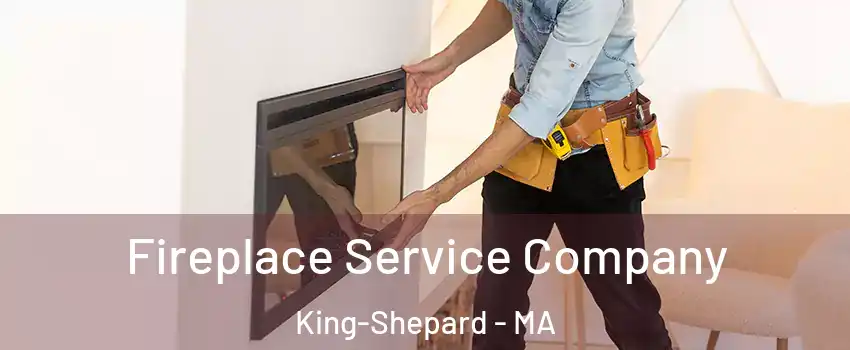 Fireplace Service Company King-Shepard - MA