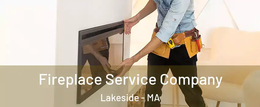 Fireplace Service Company Lakeside - MA