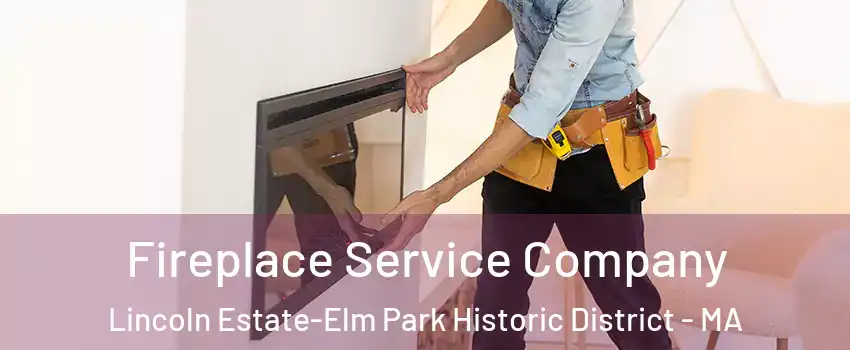 Fireplace Service Company Lincoln Estate-Elm Park Historic District - MA