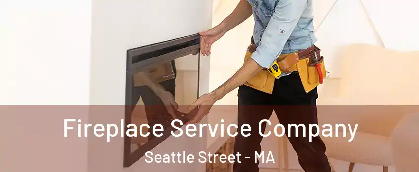 Fireplace Service Company Seattle Street - MA