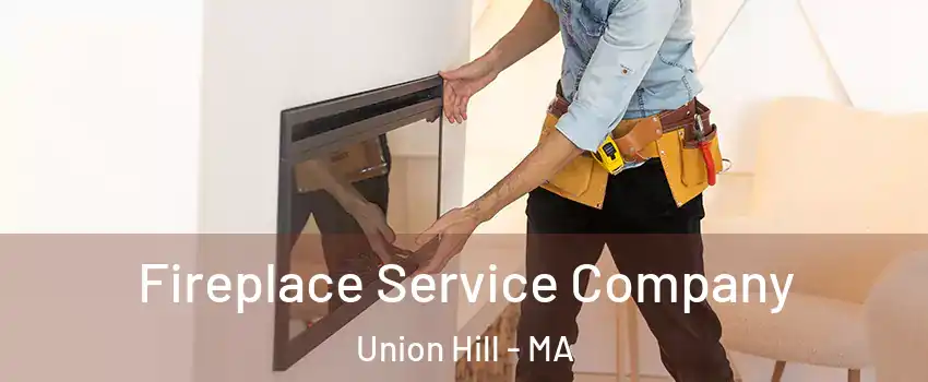 Fireplace Service Company Union Hill - MA