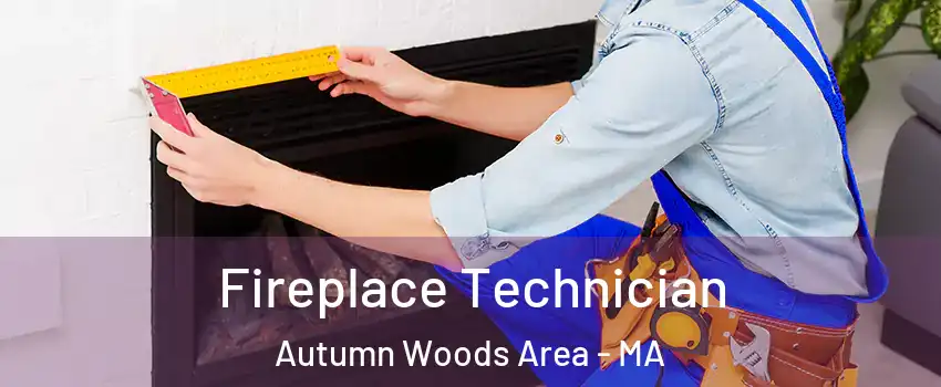 Fireplace Technician Autumn Woods Area - MA