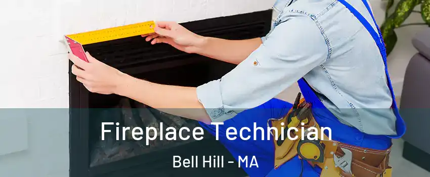 Fireplace Technician Bell Hill - MA