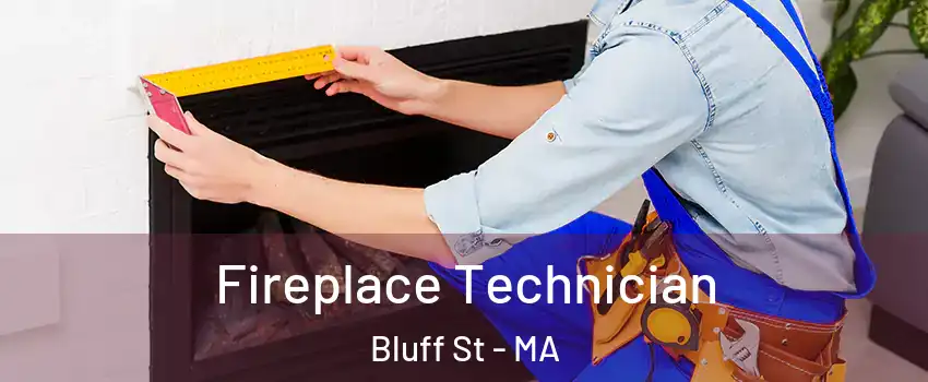 Fireplace Technician Bluff St - MA